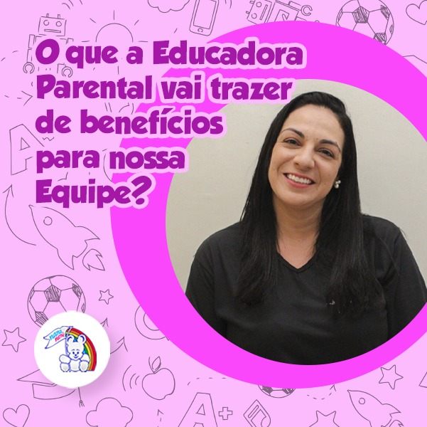 O que a Educadora Parental vai trazer de benefícios para nossa Equipe?